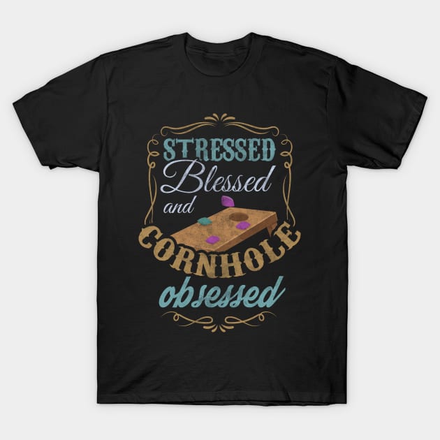 Stressed Blessed And Cornhole Obsessed Bean Bag Toss Design T-Shirt by TeeShirt_Expressive